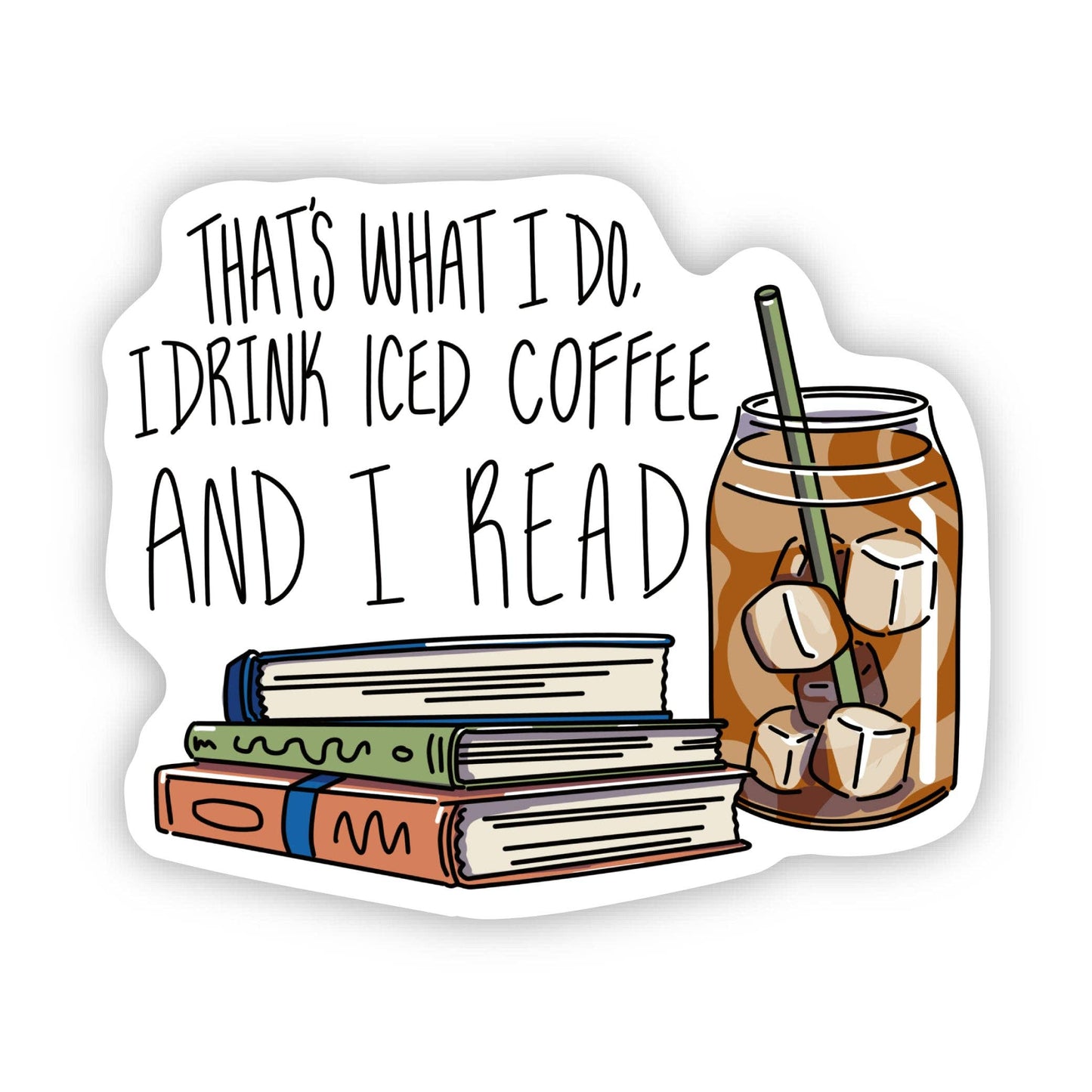 I Drink Iced Coffee And I Read Sticker