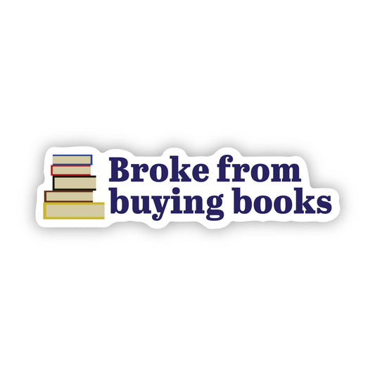 "Broke from buying books" Reading Sticker
