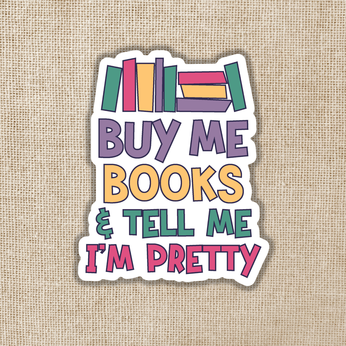 Buy Me Books & Tell Me I'm Pretty Sticker