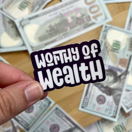 Worthy of Wealth Sticker, 2-inch